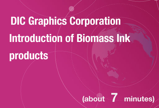 DIC Graphics Corporation Introduction of Biomass Ink products