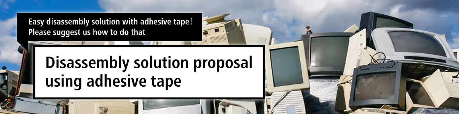 Disassembly solution proposal using adhesive tape