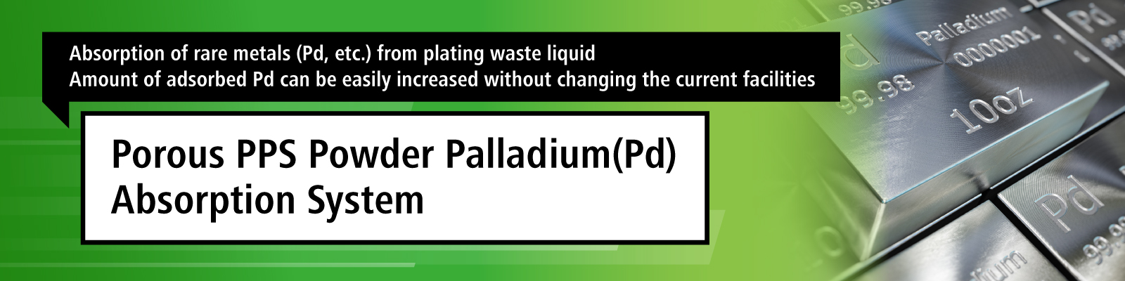 Porous PPS Powder Palladium(Pd) Absorption System