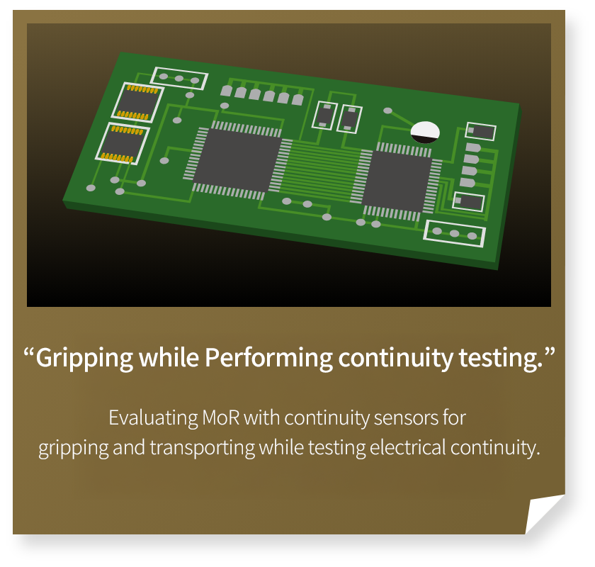 “Gripping while Performing continuity testing.”
Evaluating MoR with continuity sensors for gripping and transporting while testing electrical continuity.